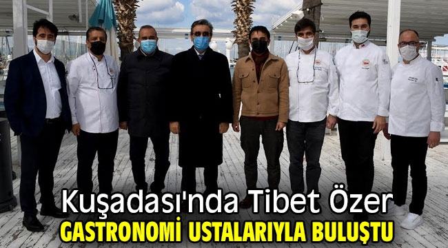 Kuşadası'nda Tibet Özer gastronomi ustalarıyla buluştu