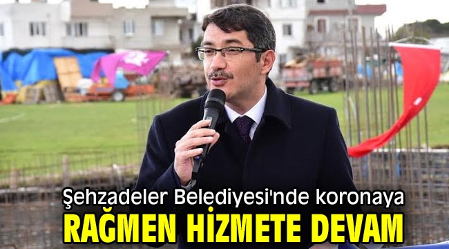 Şehzadeler Belediyesi'nde koronaya rağmen hizmete devam