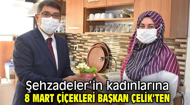 Şehzadeler'in kadınlarına 8 Mart çiçekleri Başkan Çelik'ten