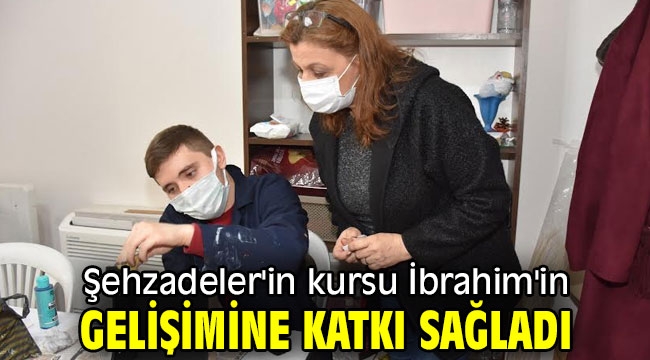 Şehzadeler'in kursu İbrahim'in gelişimine katkı sağladı