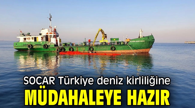 SOCAR Türkiye deniz kirliliğine müdahaleye hazır