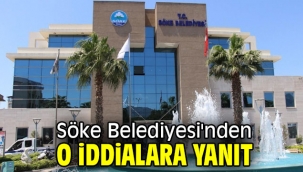 Söke Belediyesi'nden o iddialara yanıt