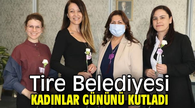 Tire Belediyesi kadınlar gününü kutladı