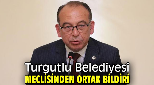 Turgutlu Belediyesi Meclisinden Ortak Bildiri