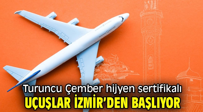 Turuncu Çember hijyen sertifikalı uçuşlar İzmir'den başlıyor