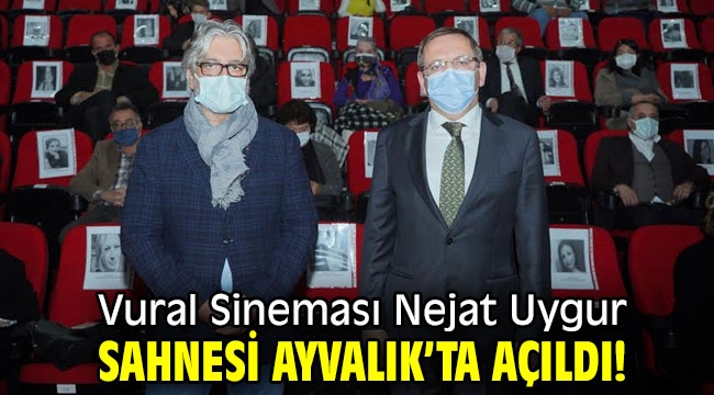 Vural Sineması Nejat Uygur Sahnesi Ayvalık'ta açıldı!