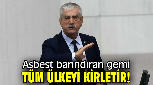 Asbest barındıran gemi tüm ülkeyi kirletir!