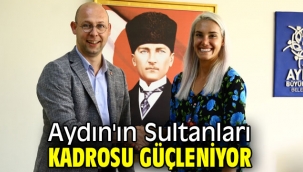 Aydın'ın Sultanları kadrosu güçleniyor