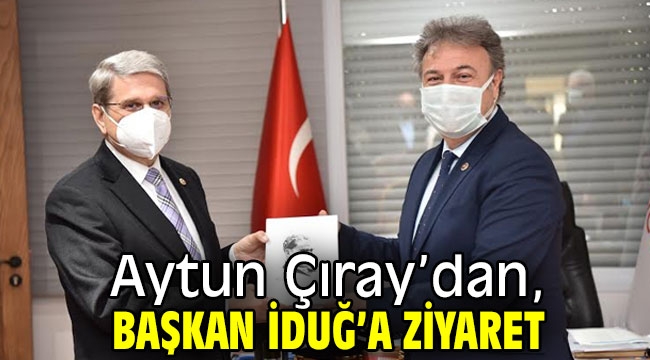 Aytun Çıray'dan, Başkan İduğ'a ziyaret