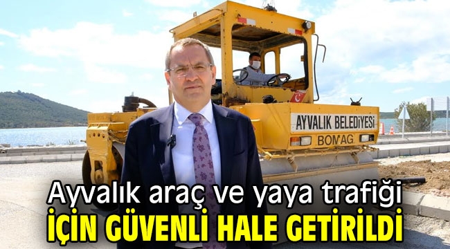 Ayvalık araç ve yaya trafiği için güvenli hale getirildi