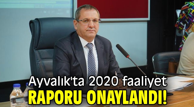 Ayvalık'ta 2020 faaliyet raporu onaylandı!