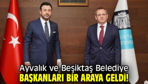 Ayvalık ve Beşiktaş Belediye Başkanları bir araya geldi!