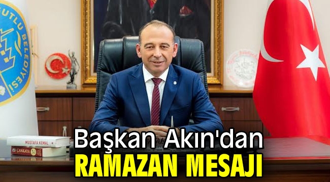 Başkan Akın'dan Ramazan mesajı