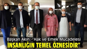 Başkan Akın: "Hak ve Emek Mücadelesi İnsanlığın Temel Öznesidir"