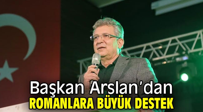 Başkan Arslan'dan Romanlara büyük destek