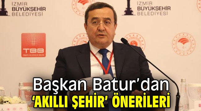 Başkan Batur'dan 'akıllı şehir' önerileri