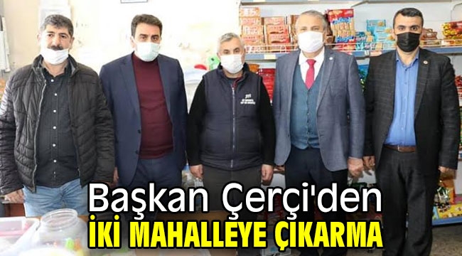 Başkan Çerçi'den iki mahalleye çıkarma