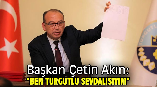 Başkan Çetin Akın: "Ben Turgutlu Sevdalısıyım"