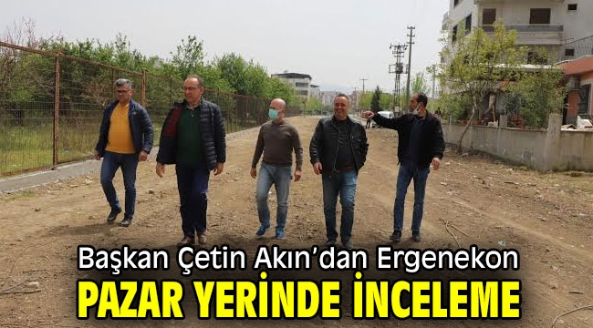 Başkan Çetin Akın'dan Ergenekon Pazar Yerinde İnceleme