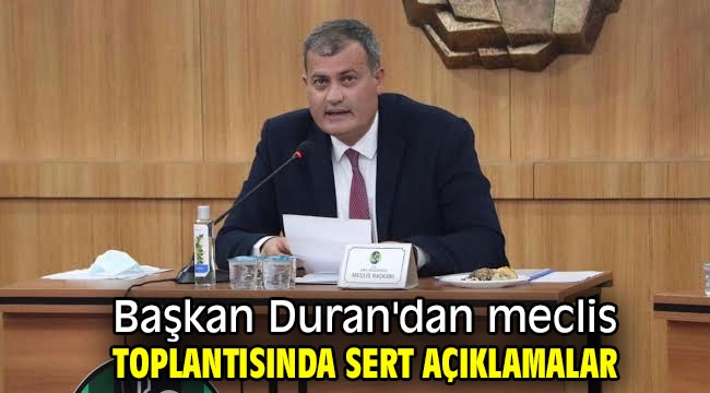 Başkan Duran'dan meclis toplantısında sert açıklamalar