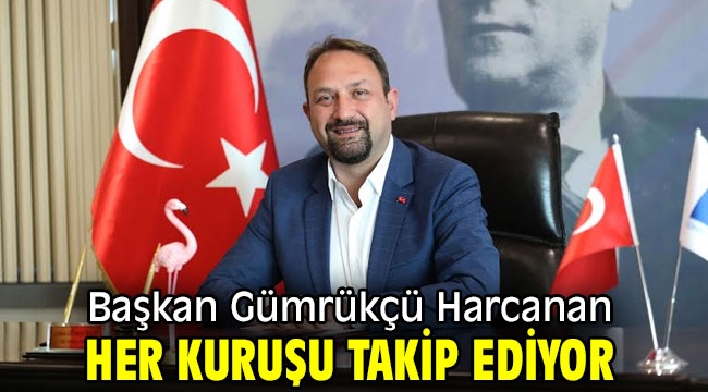 Başkan Gümrükçü Harcanan Her Kuruşu Takip Ediyor