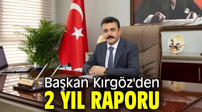 Başkan Kırgöz'den 2 Yıl Raporu