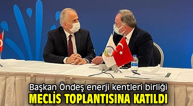 Başkan Öndeş enerji kentleri birliği meclis toplantısına katıldı