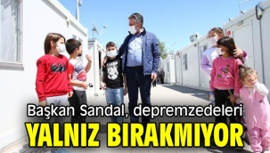 Başkan Sandal, depremzedeleri yalnız bırakmıyor