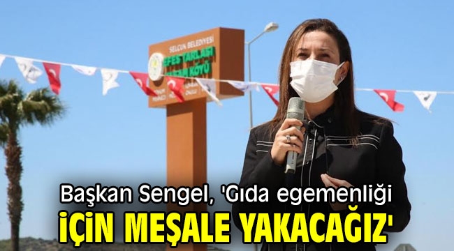 Başkan Sengel, 'Gıda egemenliği için meşale yakacağız'