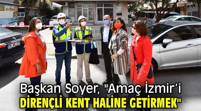 Başkan Soyer, "Amaç İzmir'i dirençli kent haline getirmek"