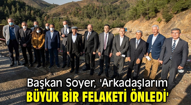 Başkan Soyer, 'Arkadaşlarım büyük bir felaketi önledi'