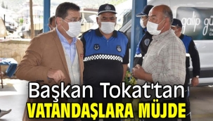 Başkan Tokat'tan vatandaşlara müjde
