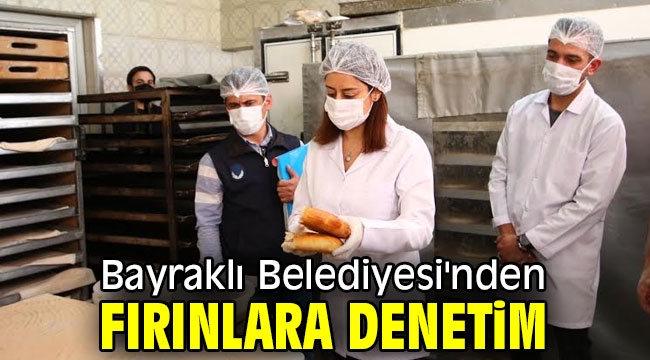 Bayraklı Belediyesi'nden fırınlara denetim