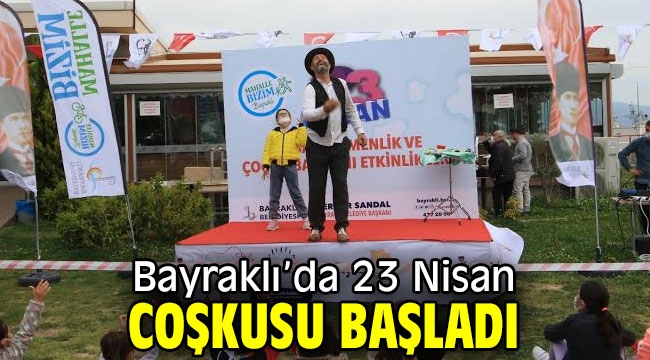 BAYRAKLI'DA 23 NİSAN COŞKUSU BAŞLADI