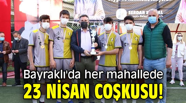 Bayraklı'da her mahallede 23 Nisan coşkusu!