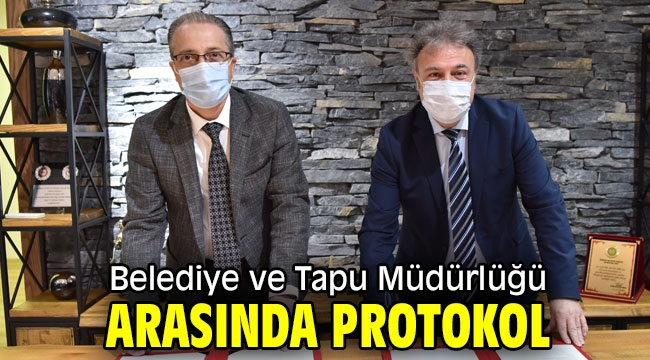 Belediye ve Tapu Müdürlüğü arasında protokol