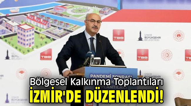 Bölgesel Kalkınma Toplantıları İzmir'de düzenlendi!