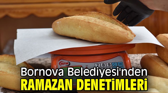 Bornova Belediyesi'nden ramazan denetimleri 