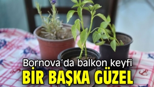 Bornova'da balkon keyfi bir başka güzel