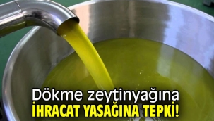 Dökme zeytinyağına ihracat yasağına tepki!