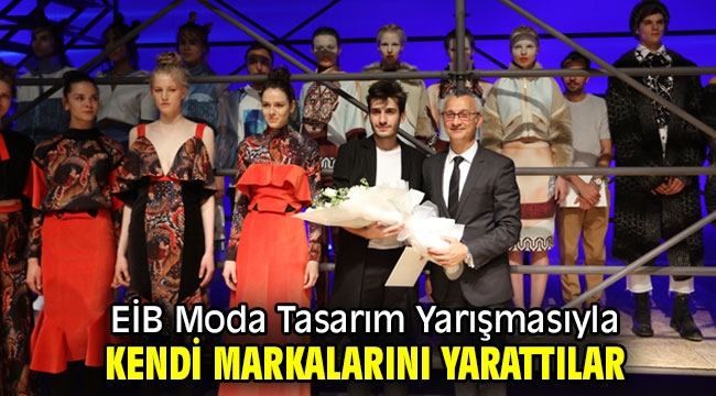 EİB Moda Tasarım Yarışmasıyla kendi markalarını yarattılar