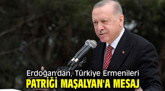 Erdoğan'dan, Türkiye Ermenileri Patriği Maşalyan'a mesaj