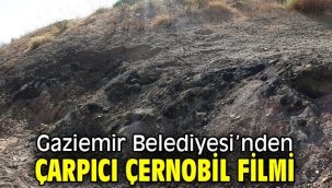 Gaziemir Belediyesi'nden çarpıcı Çernobil filmi