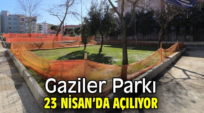 Gaziler Parkı 23 Nisan'da Açılıyor