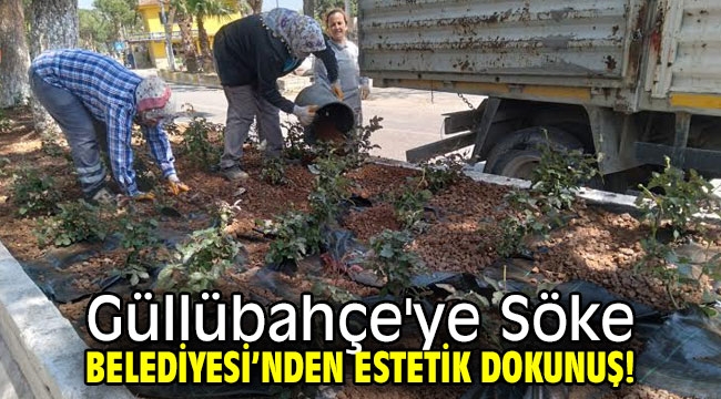 Güllübahçe'ye Söke Belediyesi'nden estetik dokunuş!