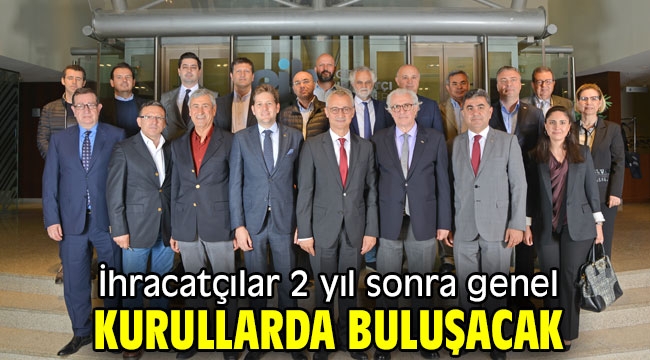 İhracatçılar 2 yıl sonra genel kurullarda buluşacak