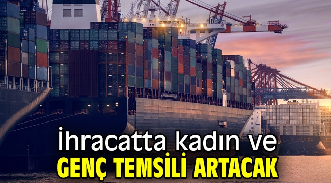 İhracatta kadın ve genç temsili artacak