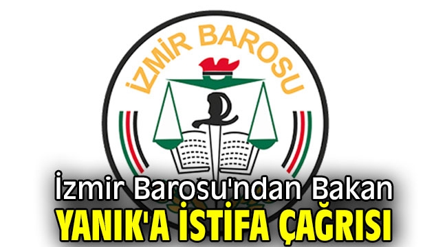 İzmir Barosu'ndan Bakan Yanık'a istifa çağrısı