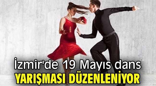 İzmir'de 19 Mayıs dans yarışması düzenleniyor