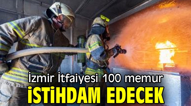 İzmir İtfaiyesi 100 memur istihdam edecek